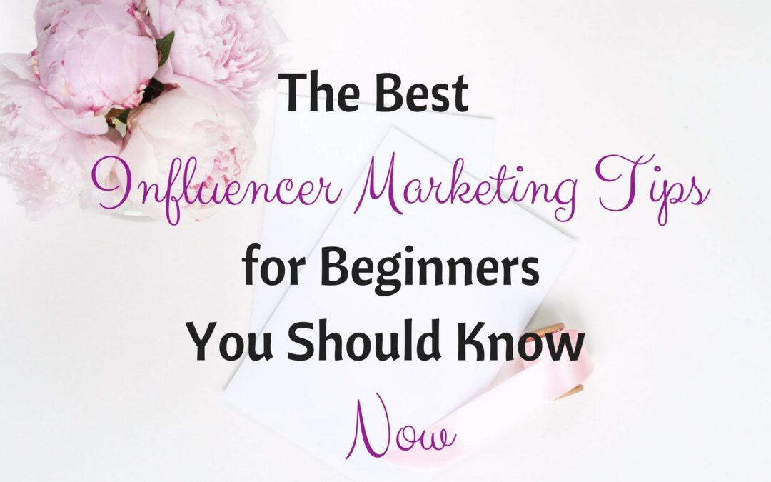 What Makes Influencer Marketing Successful? Tips for Beginners You Should Know Now