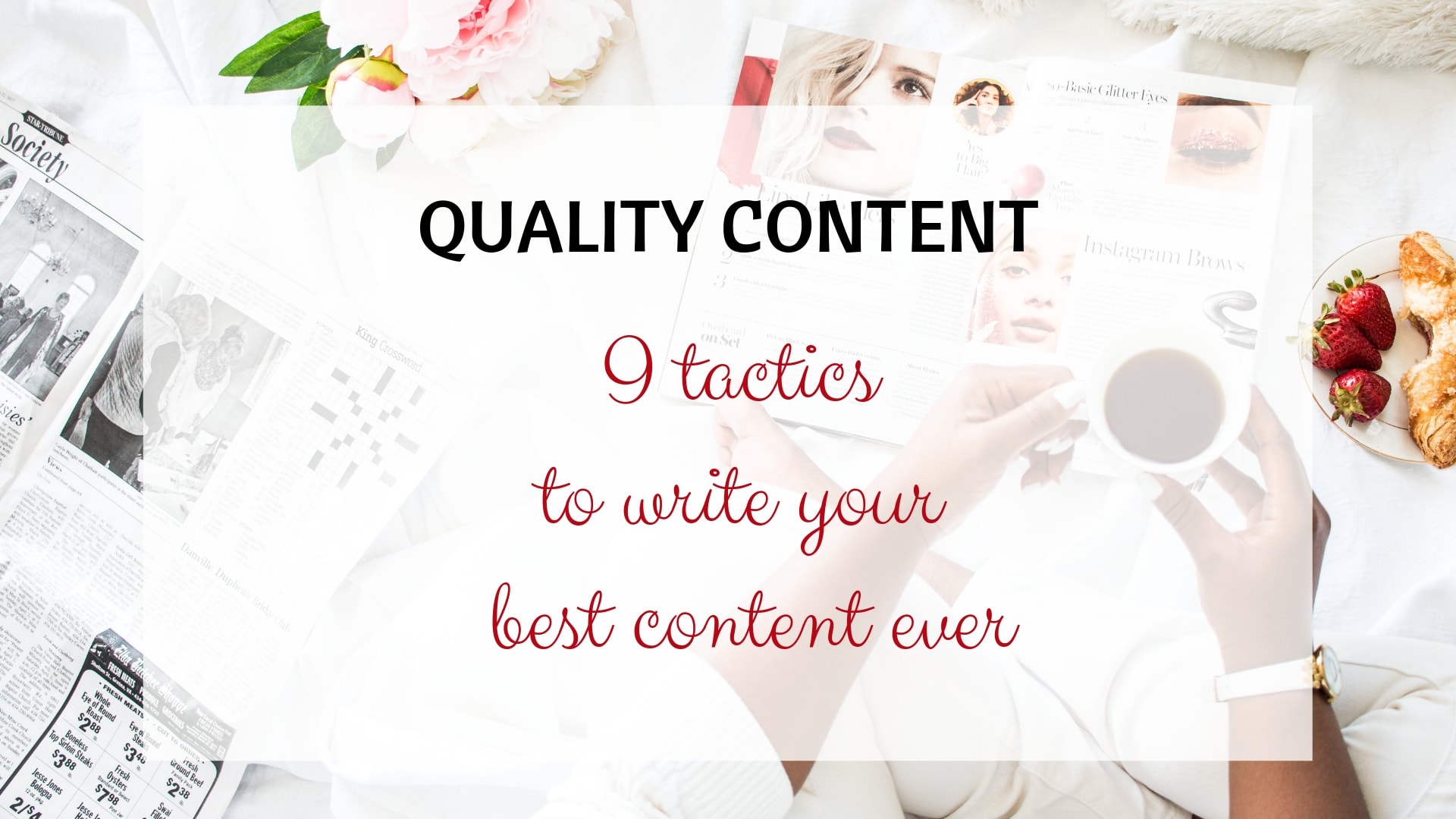 How to Create Quality Content: Nine Tactics to Write Your Best Content Ever