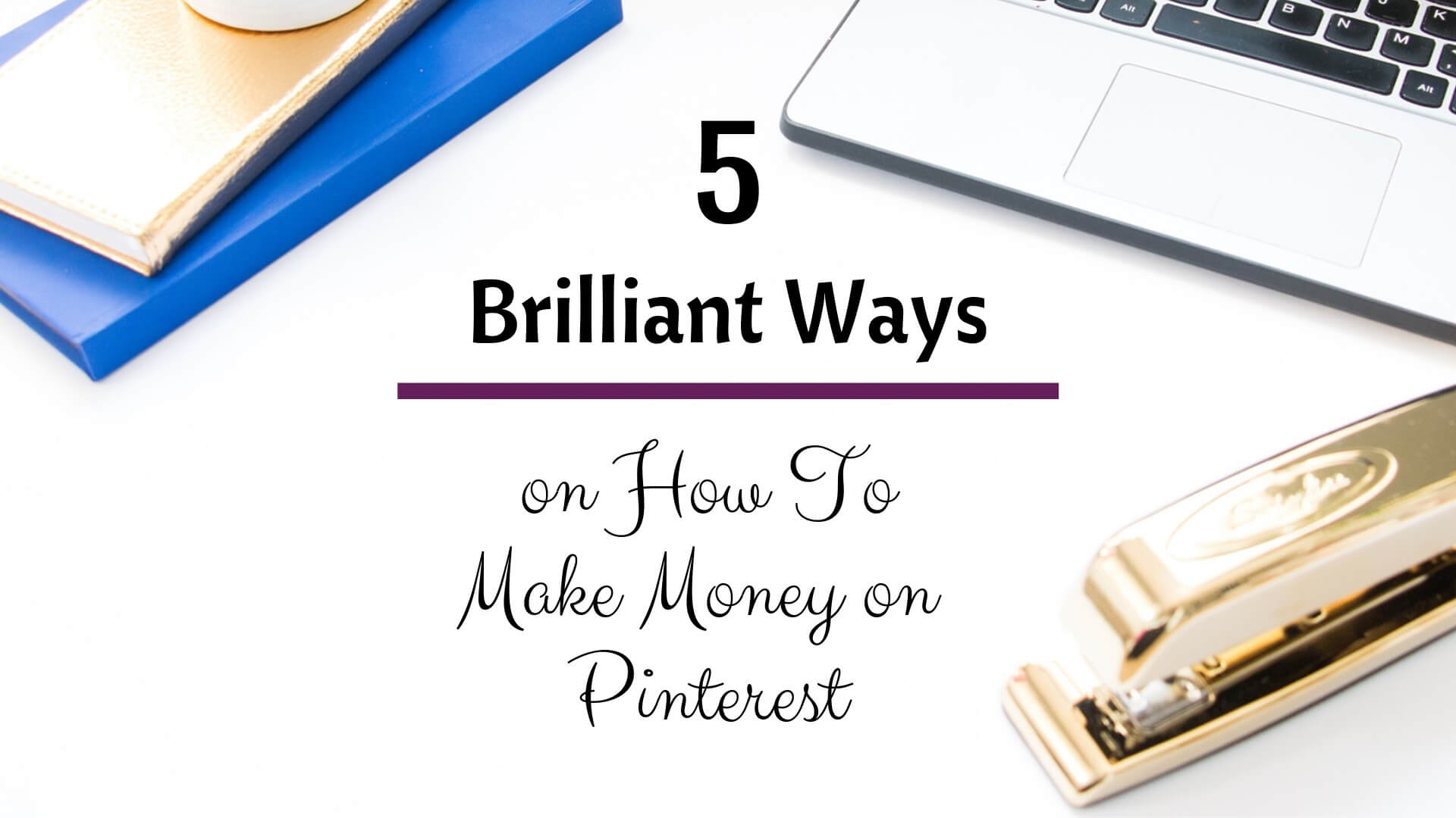 How to Make Money on Pinterest – Here Are 5 Brilliant Ways