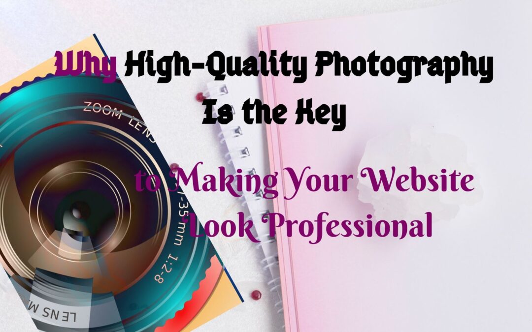 Why High-Quality Photography Is the Key to Making Your Website Look Professional