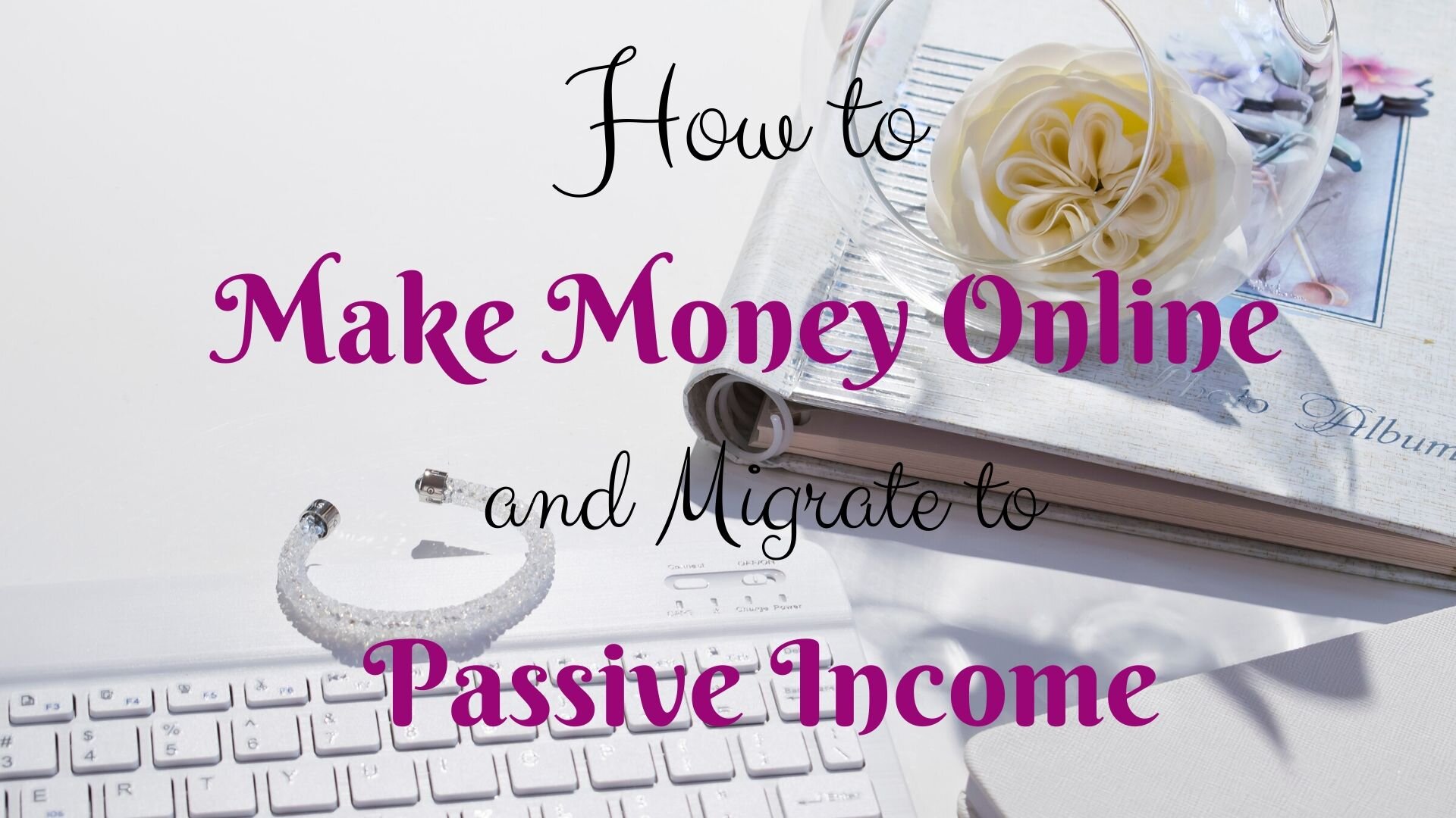 How to Make Money Online and Migrate to Passive Income