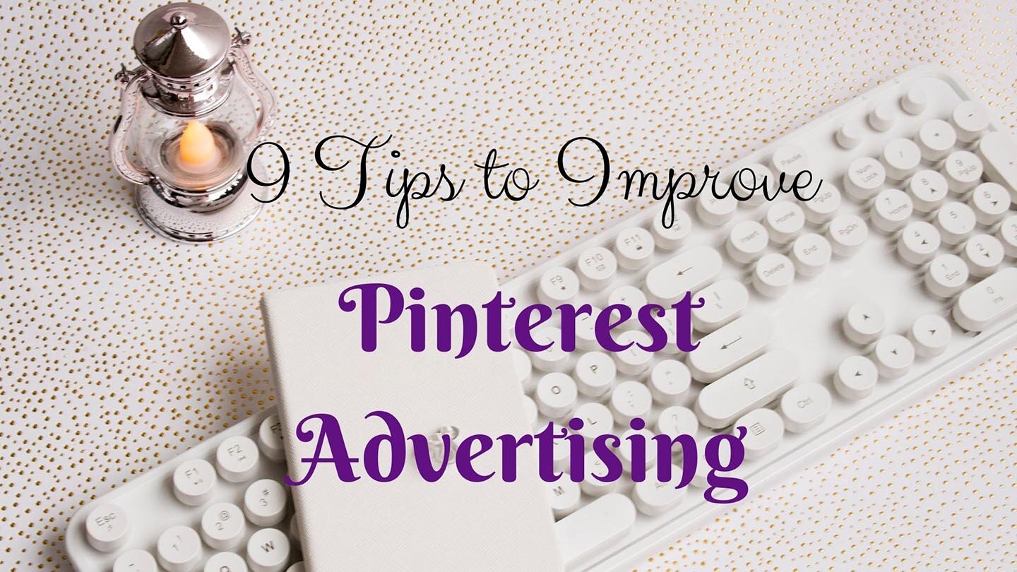 9 Tips to Improve Pinterest Advertising