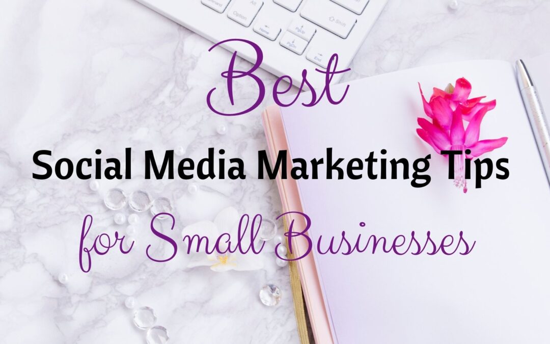 Best Social Media Marketing Tips for Small Businesses