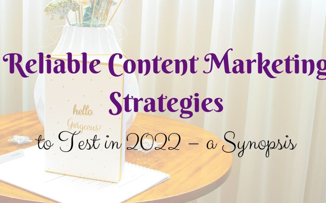 Reliable Content Marketing Strategies to Test in 2022 – a Synopsis