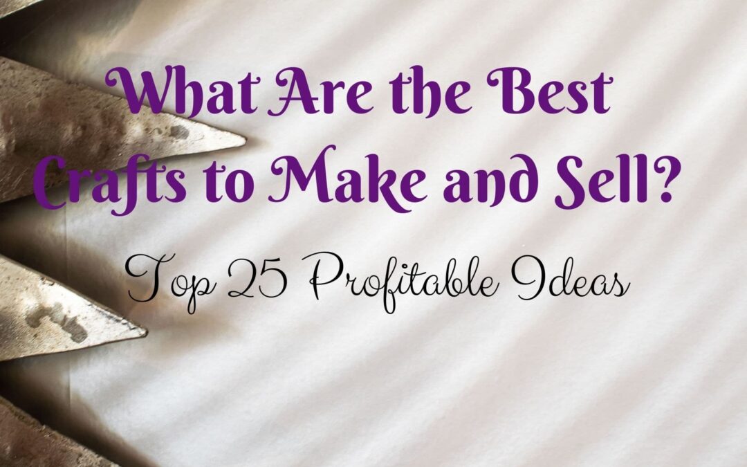 Most Profitable Crafts to Sell – Top 25 Profitable Ideas